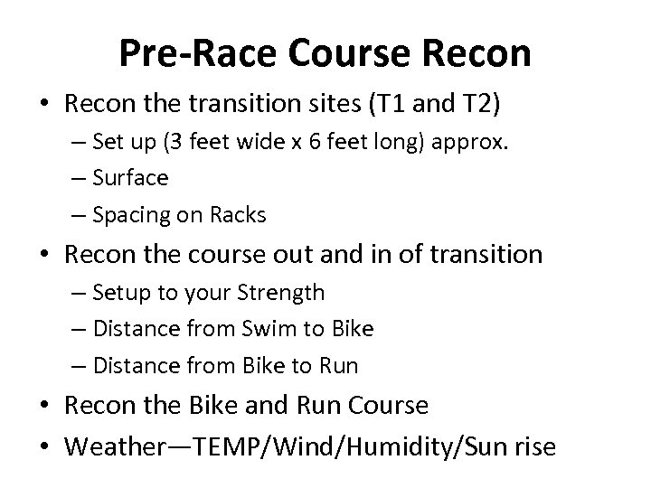 Pre-Race Course Recon • Recon the transition sites (T 1 and T 2) –