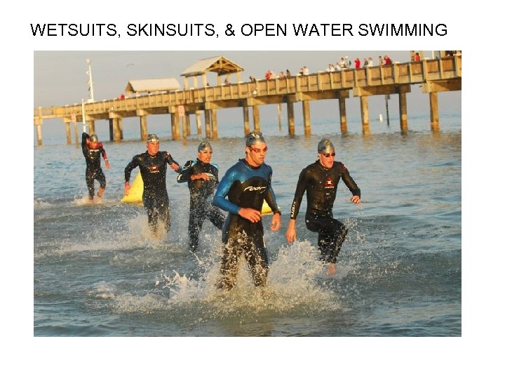 WETSUITS, SKINSUITS, & OPEN WATER SWIMMING 