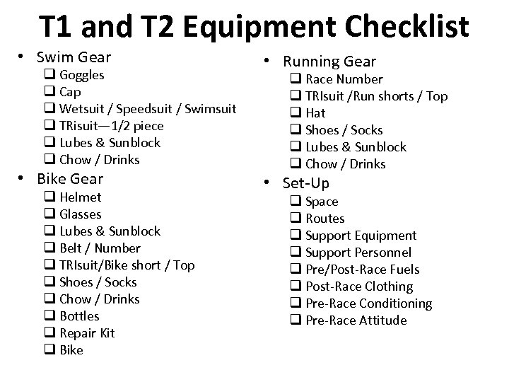 T 1 and T 2 Equipment Checklist • Swim Gear q Goggles q Cap