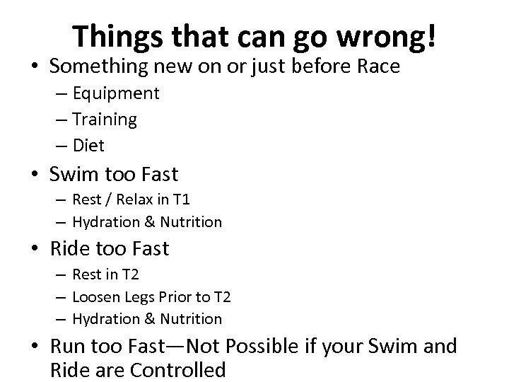 Things that can go wrong! • Something new on or just before Race –