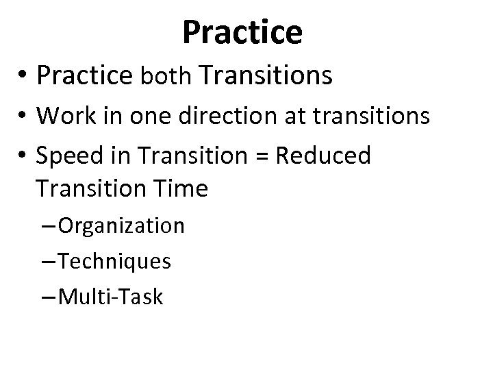 Practice • Practice both Transitions • Work in one direction at transitions • Speed