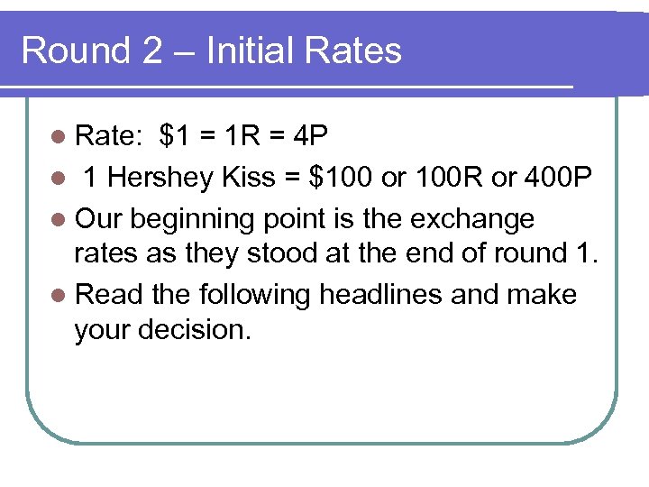 Round 2 – Initial Rates l Rate: $1 = 1 R = 4 P