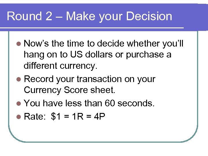 Round 2 – Make your Decision l Now’s the time to decide whether you’ll