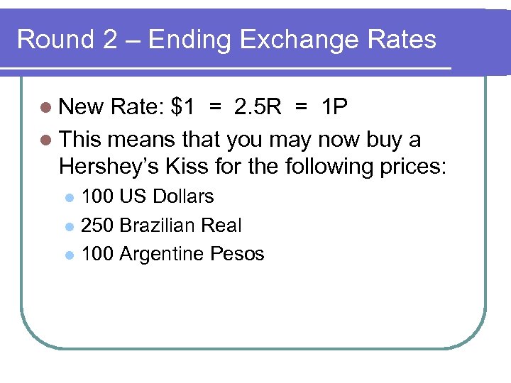 Round 2 – Ending Exchange Rates l New Rate: $1 = 2. 5 R
