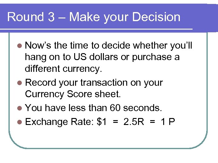 Round 3 – Make your Decision l Now’s the time to decide whether you’ll