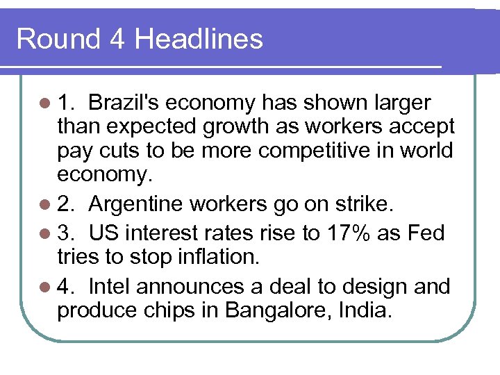 Round 4 Headlines l 1. Brazil's economy has shown larger than expected growth as