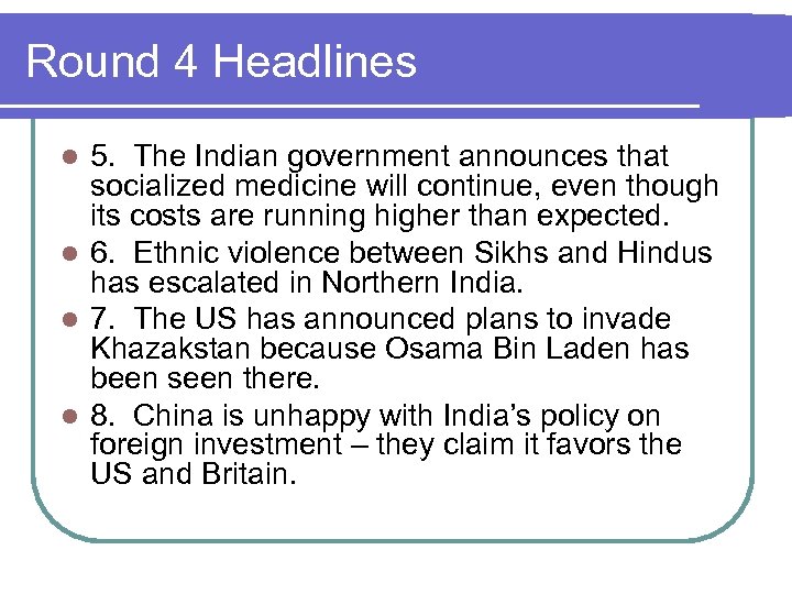 Round 4 Headlines 5. The Indian government announces that socialized medicine will continue, even