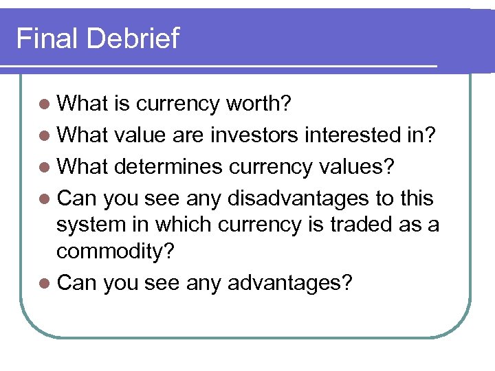 Final Debrief l What is currency worth? l What value are investors interested in?