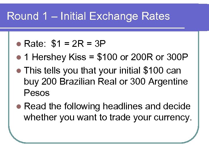 Round 1 – Initial Exchange Rates l Rate: $1 = 2 R = 3