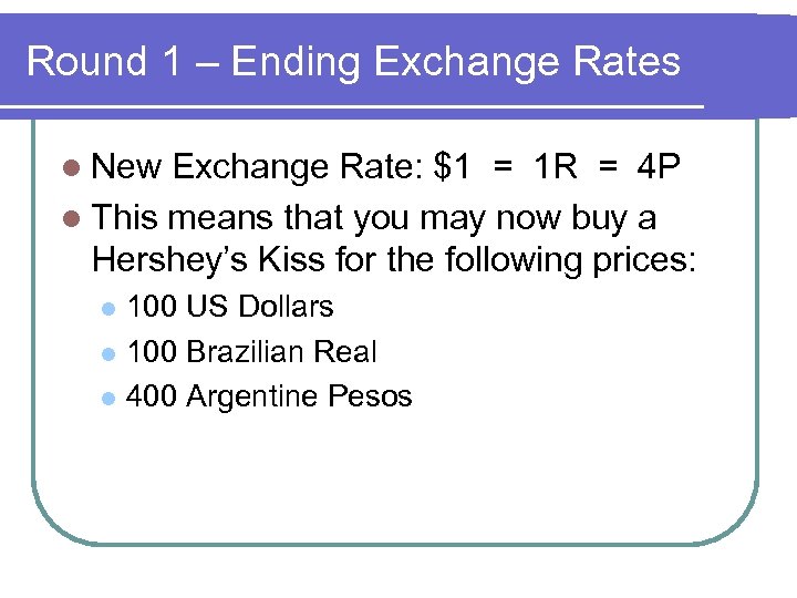 Round 1 – Ending Exchange Rates l New Exchange Rate: $1 = 1 R
