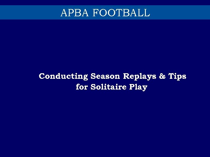 APBA FOOTBALL Conducting Season Replays & Tips for Solitaire Play 