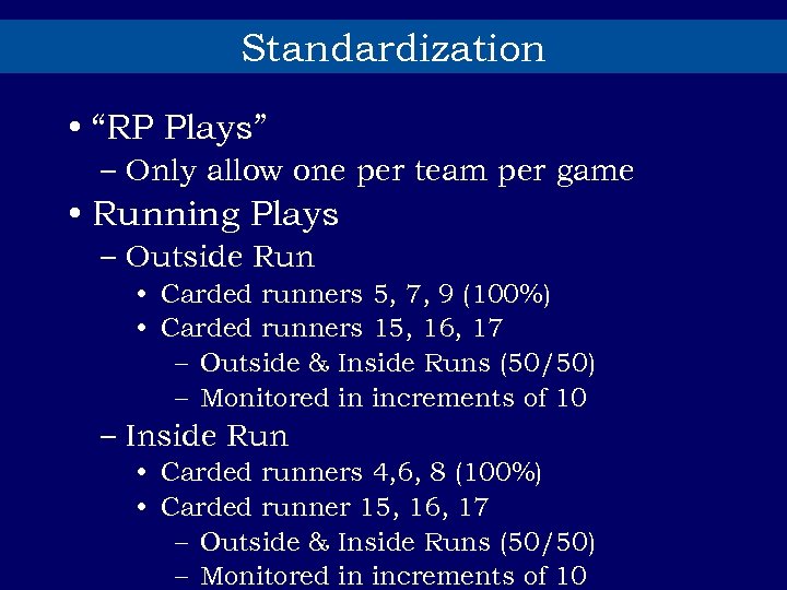 Standardization • “RP Plays” – Only allow one per team per game • Running