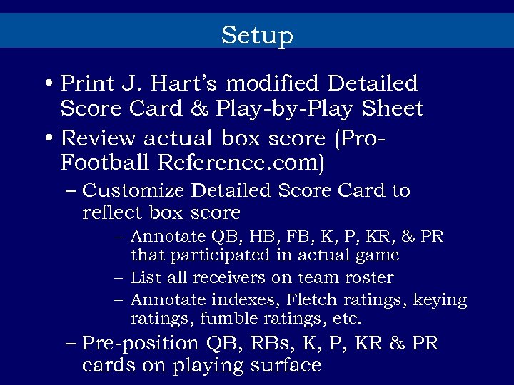 Setup • Print J. Hart’s modified Detailed Score Card & Play-by-Play Sheet • Review