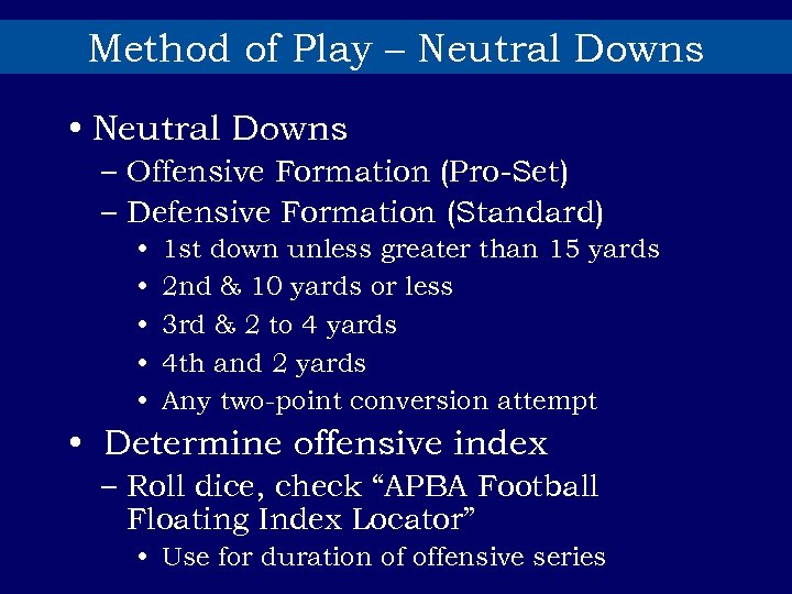 Method of Play – Neutral Downs • Neutral Downs – Offensive Formation (Pro-Set) –