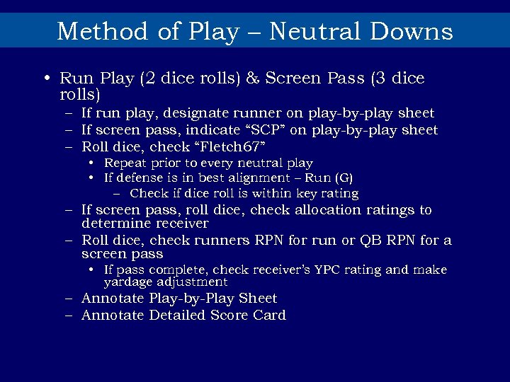 Method of Play – Neutral Downs • Run Play (2 dice rolls) & Screen