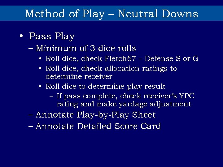 Method of Play – Neutral Downs • Pass Play – Minimum of 3 dice