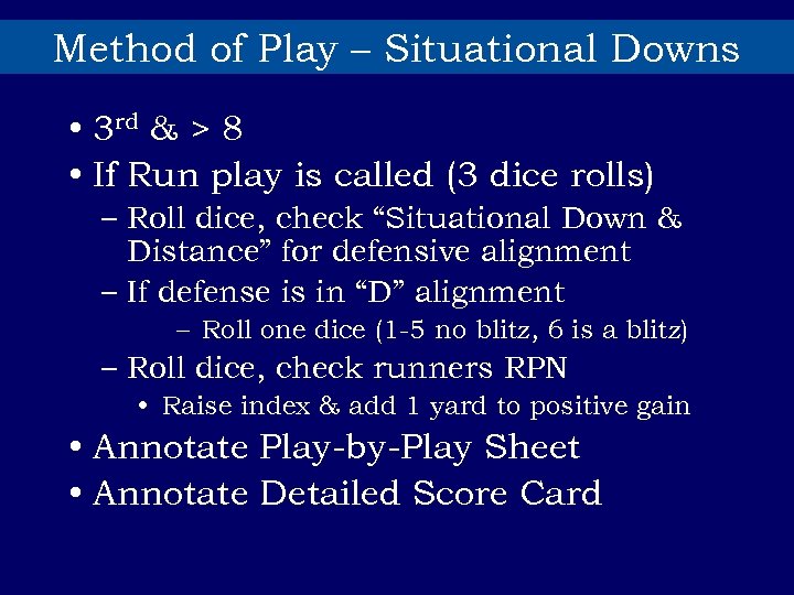 Method of Play – Situational Downs • 3 rd & > 8 • If