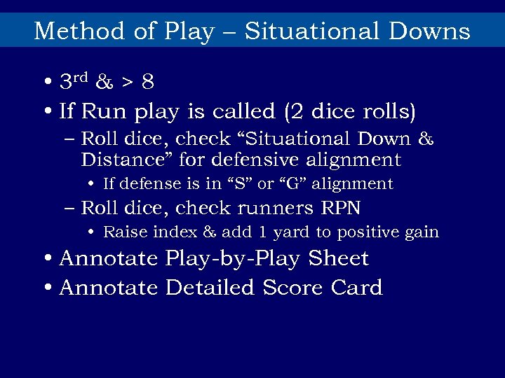 Method of Play – Situational Downs • 3 rd & > 8 • If