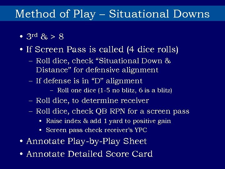 Method of Play – Situational Downs • 3 rd & > 8 • If