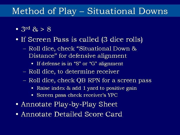 Method of Play – Situational Downs • 3 rd & > 8 • If