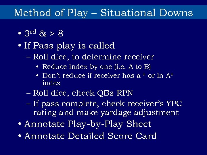 Method of Play – Situational Downs • 3 rd & > 8 • If