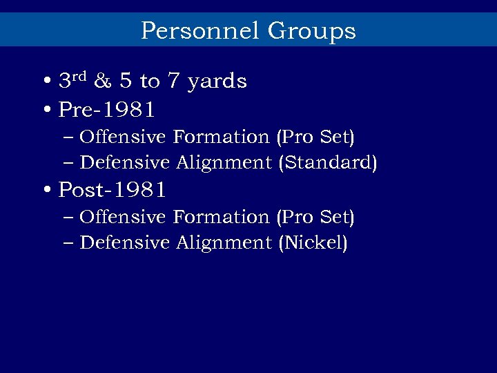 Personnel Groups • 3 rd & 5 to 7 yards • Pre-1981 – Offensive