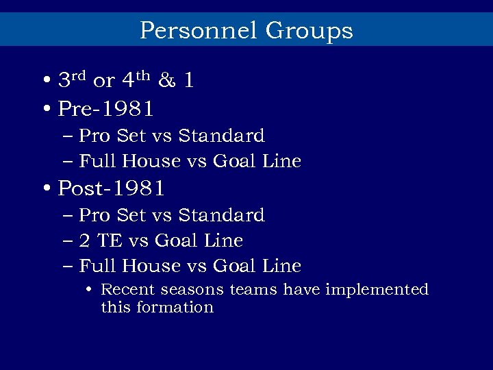 Personnel Groups • 3 rd or 4 th & 1 • Pre-1981 – Pro