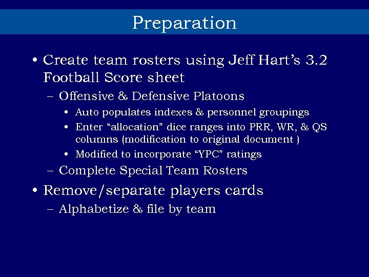 Preparation • Create team rosters using Jeff Hart’s 3. 2 Football Score sheet –