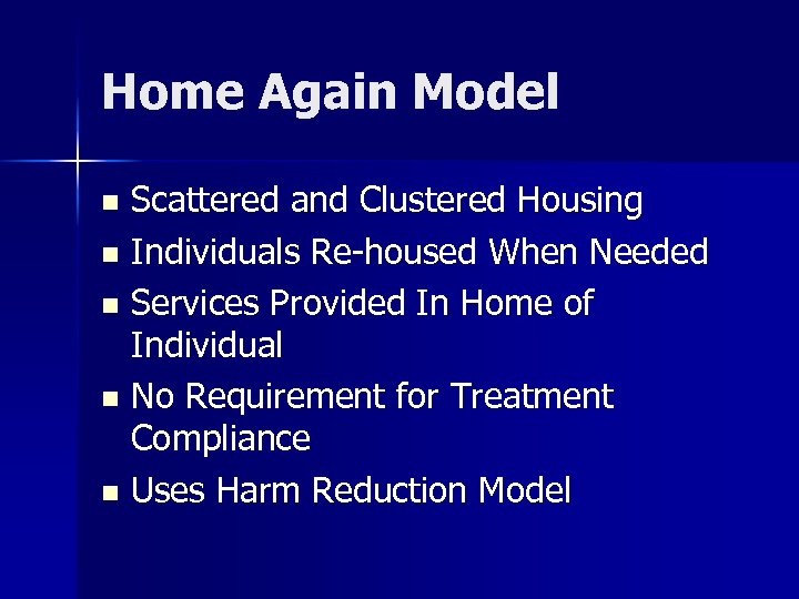 Home Again Model Scattered and Clustered Housing n Individuals Re-housed When Needed n Services