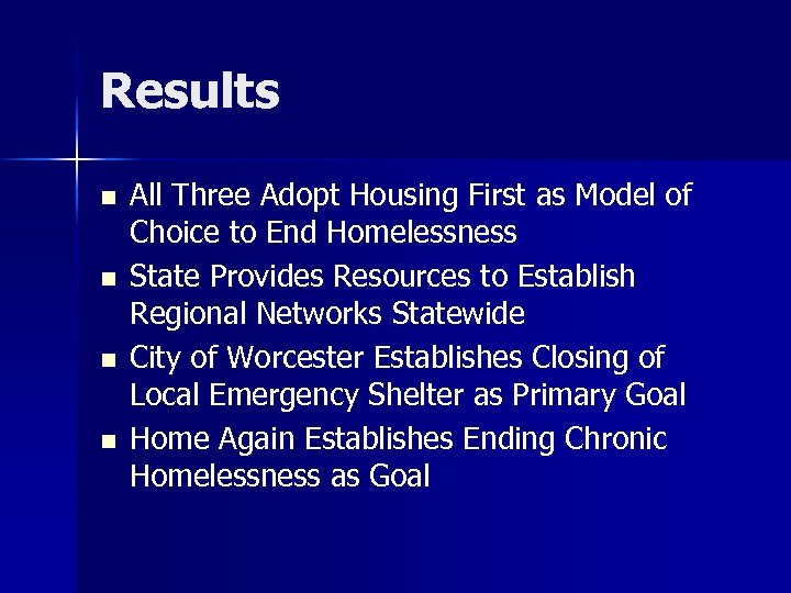 Results n n All Three Adopt Housing First as Model of Choice to End