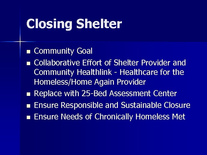 Closing Shelter n n n Community Goal Collaborative Effort of Shelter Provider and Community