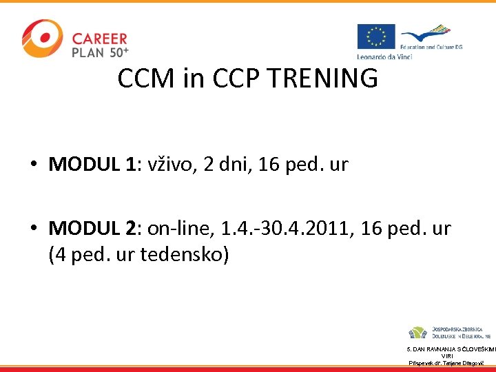 CCM in CCP TRENING • MODUL 1: vživo, 2 dni, 16 ped. ur •