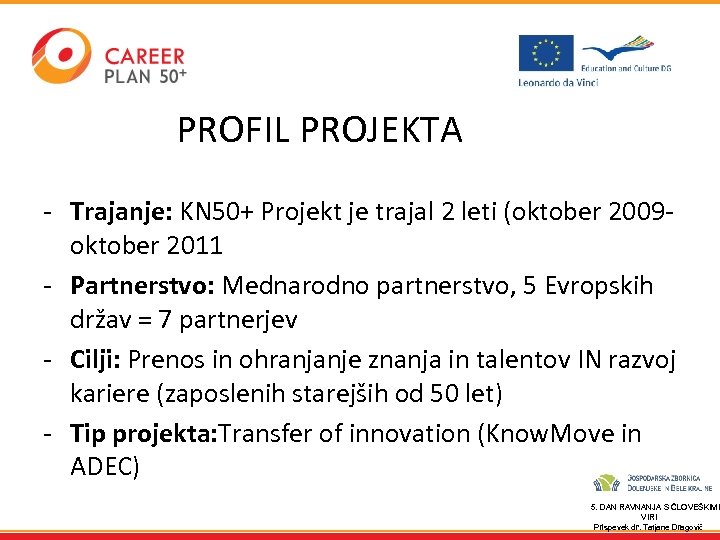 PROFIL PROJEKTA - Trajanje: KN 50+ Projekt je trajal 2 leti (oktober 2009 -