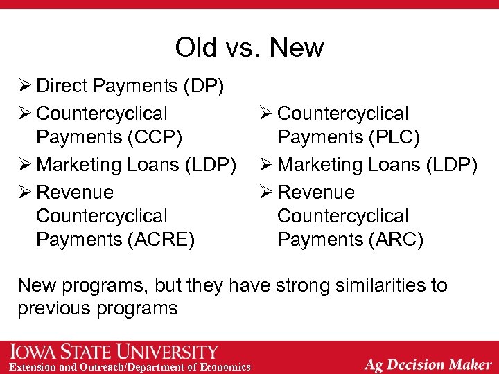 Old vs. New Ø Direct Payments (DP) Ø Countercyclical Payments (CCP) Ø Marketing Loans