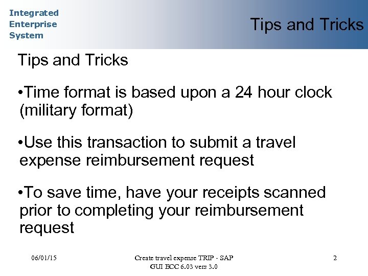Integrated Enterprise System Tips and Tricks • Time format is based upon a 24