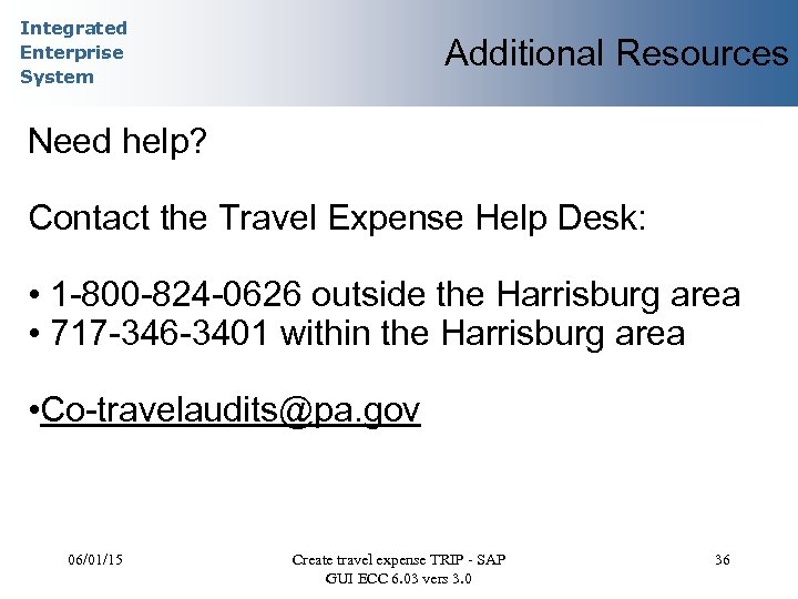 Integrated Enterprise System Additional Resources Need help? Contact the Travel Expense Help Desk: •