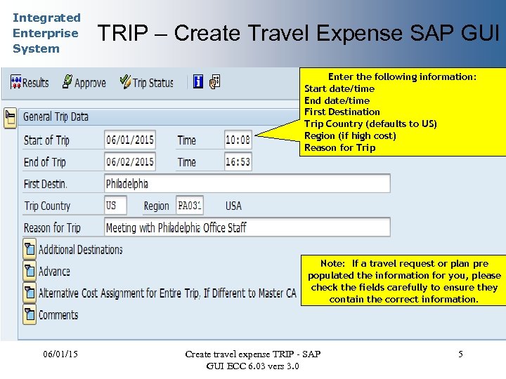 Integrated Enterprise System TRIP – Create Travel Expense SAP GUI Enter the following information: