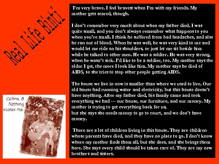 I'm very brave. I feel bravest when I'm with my friends. My mother gets