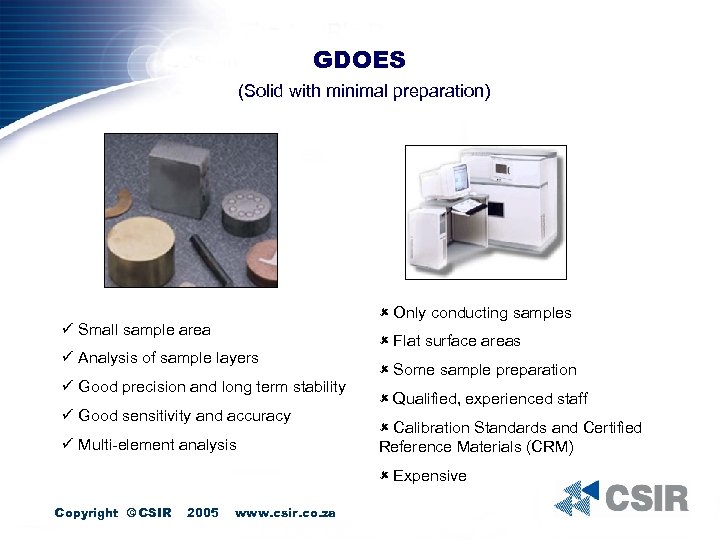 GDOES (Solid with minimal preparation) û Only conducting samples ü Small sample area ü