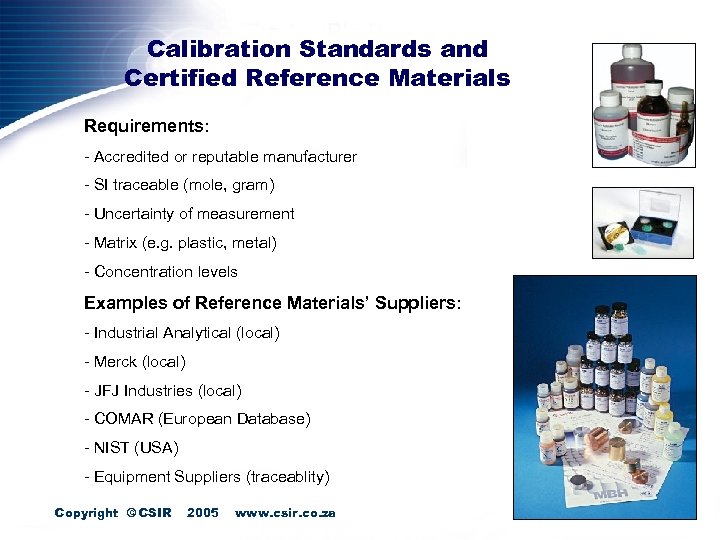 Calibration Standards and Certified Reference Materials Requirements: - Accredited or reputable manufacturer - SI