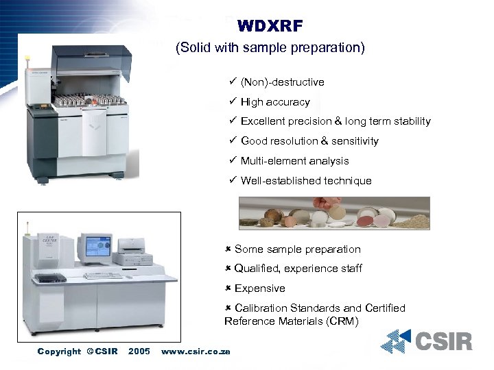 WDXRF (Solid with sample preparation) ü (Non)-destructive ü High accuracy ü Excellent precision &