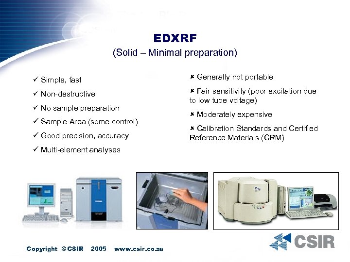 EDXRF (Solid – Minimal preparation) ü Simple, fast û Generally not portable ü Non-destructive