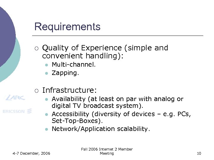 Requirements ¡ Quality of Experience (simple and convenient handling): l l ¡ Multi-channel. Zapping.