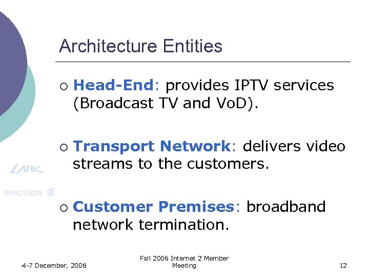 Architecture Entities ¡ ¡ ¡ Head-End: provides IPTV services (Broadcast TV and Vo. D).