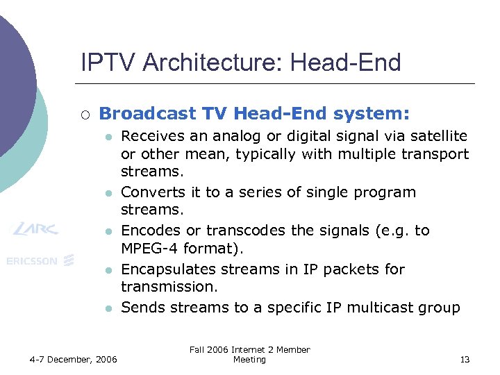 IPTV Architecture: Head-End ¡ Broadcast TV Head-End system: l l l 4 -7 December,