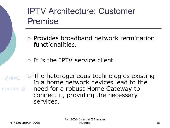 IPTV Architecture: Customer Premise ¡ Provides broadband network termination functionalities. ¡ It is the