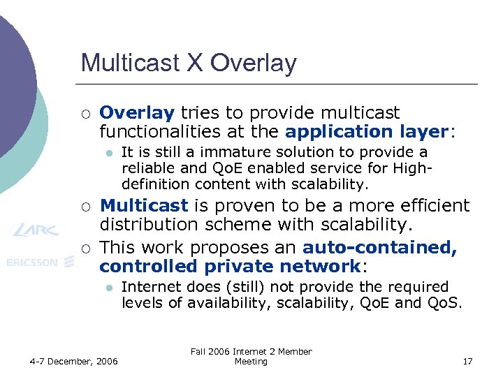 Multicast X Overlay ¡ Overlay tries to provide multicast functionalities at the application layer: