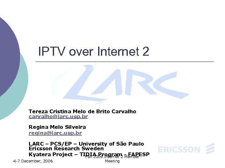 IPTV over Internet 2 Tereza Cristina Melo de Brito Carvalho carvalho@larc. usp. br Regina