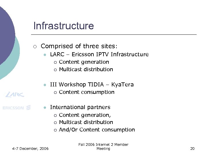 Infrastructure ¡ Comprised of three sites: l LARC – Ericsson IPTV Infrastructure ¡ ¡