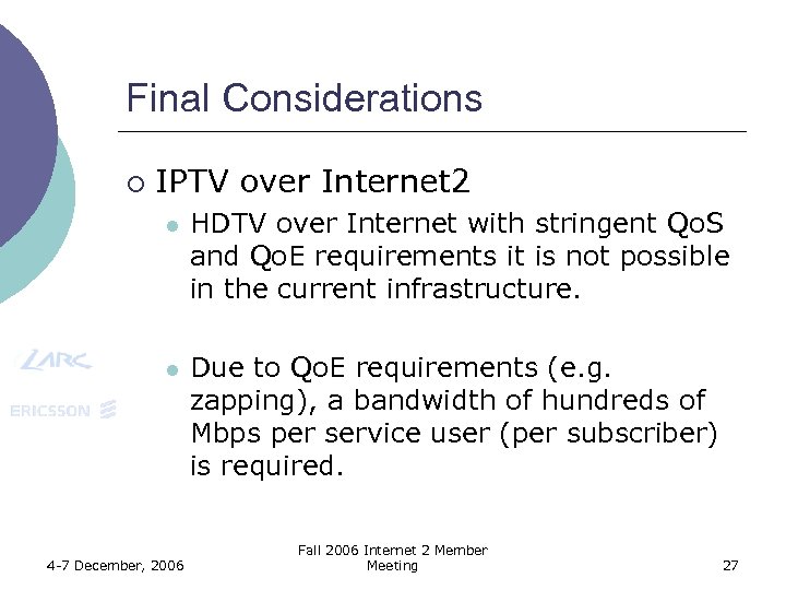 Final Considerations ¡ IPTV over Internet 2 l HDTV over Internet with stringent Qo.